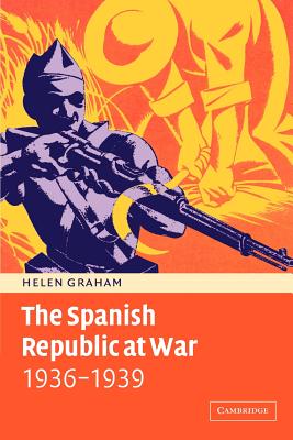 The Spanish Republic at War 1936 1939