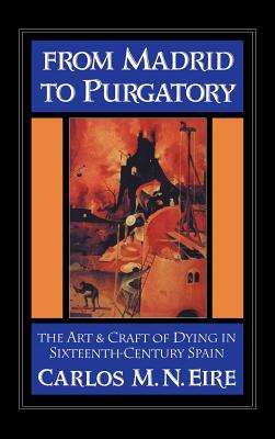 From Madrid to Purgatory: The Art and Craft of Dying in Sixteenth-Century Spain