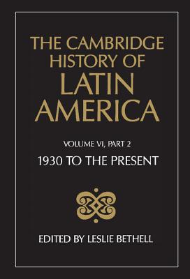 The Cambridge History of Latin America Vol 6: 1930 to the Present. Pt 2 Politics and Society