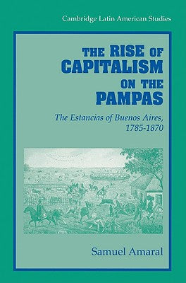 The Rise of Capitalism on the Pampas: The Estancias of Buenos Aires, 1785-1870