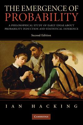 The Emergence of Probability: A Philosophical Study of Early Ideas about Probability, Induction and Statistical Inference