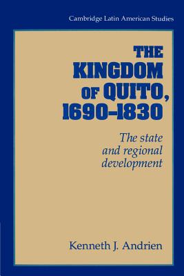 The Kingdom of Quito, 1690-1830: The State and Regional Development