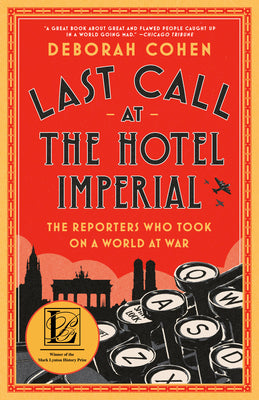 Last Call at the Hotel Imperial: The Reporters Who Took on a World at War