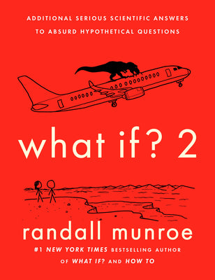 What If? 2: Additional Serious Scientific Answers to Absurd Hypothetical Questions