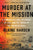 Murder at the Mission: A Frontier Killing, Its Legacy of Lies, and the Taking of the American West