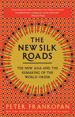 The New Silk Roads: The New Asia and the Remaking of the World Order