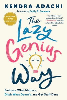 The Lazy Genius Way: Embrace What Matters, Ditch What Doesn't, and Get Stuff Done