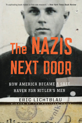 The Nazis Next Door: How America Became a Safe Haven for Hitler's Men