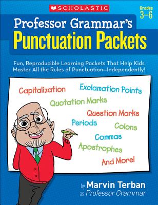 Professor Grammar's Punctuation Packets: Fun, Reproducible Learning Packets That Help Kids Master All the Rules of Punctuation--Independently!