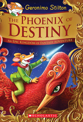 The Phoenix of Destiny (Geronimo Stilton and the Kingdom of Fantasy: Special Edition): An Epic Kingdom of Fantasy Adventure