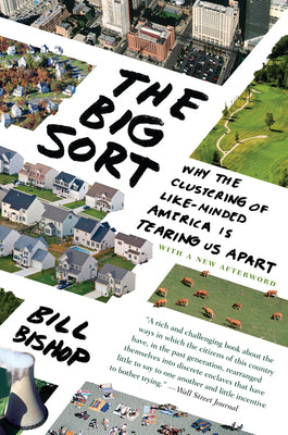 The Big Sort: Why the Clustering of Like-Minded American Is Tearing Us Apart