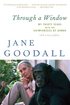 Through a Window: My Thirty Years with the Chimpanzees of Gombe