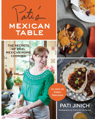 Pati's Mexican Table: The Secrets of Real Mexican Home Cooking