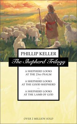 The Shepherd Trilogy: A Shepherd Looks at the 23rd Psalm, a Shepherd Looks at the Good Shepherd, a Shepherd Looks at the Lamb of God