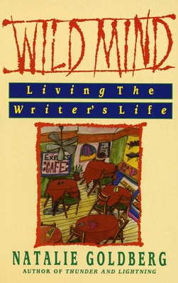 Wild Mind: Living the Writer's Life