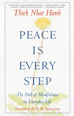 Peace is Every Step: The Path of Mindfulness in Everyday Life