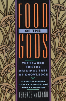 Food of the Gods: The Search for the Original Tree of Knowledge a Radical History of Plants, Drugs, and Human Evolution