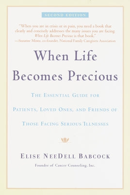 When Life Becomes Precious: The Essential Guide for Patients, Loved Ones, and Friends of Those Facing Serious Illnesses