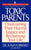 Toxic Parents: Overcoming Their Hurtful Legacy and Reclaiming Your Life