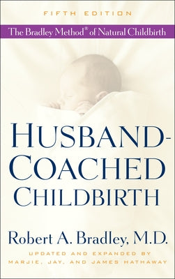 Husband-Coached Childbirth: The Bradley Method of Natural Childbirth