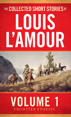 The Collected Short Stories of Louis l'Amour, Volume 1: Frontier Stories