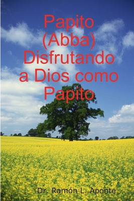 Papito (Abba) Disfrutando a Dios como Papito