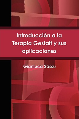 Introducción a la Terapia Gestalt y sus aplicaciones = Introduction to Gestalt Therapy and Its Applications