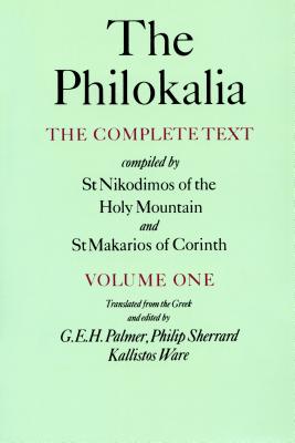 The Philokalia, Volume 1: The Complete Text; Compiled by St. Nikodimos of the Holy Mountain & St. Markarios of Corinth