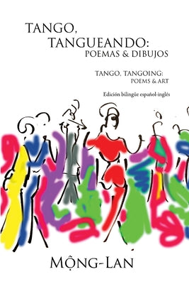 Tango, Tangueando: Poemas y Dibujos (Tango, Tangoing: Poems & Art) (Bilingual Spanish/English Edition)