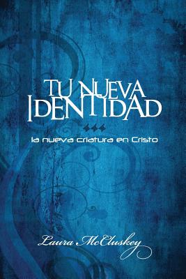 Tu Nueva Identidad: La nueva criatura en Cristo