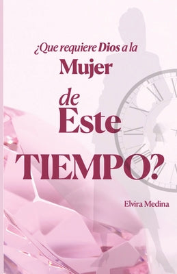 ¿Qué requiere Dios a la mujer de este tiempo?