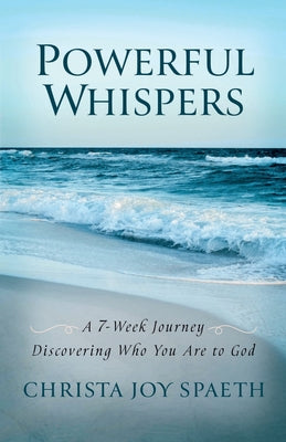 Powerful Whispers: A 7-Week Journey Discovering Who You Are to God: A Daily Devotional for Women and Men 2023 with Special Worship Music