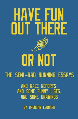 Have Fun Out There Or Not: The Semi-Rad Running Essays