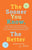 The Sooner You Know, The Better: Dear Teens and Twentysomethings, It's Time to Fully Face Your Fears About the Future & Embrace Who You Are