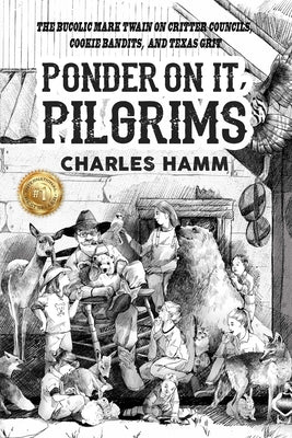 Ponder On It, Pilgrims: The Bucolic Mark Twain on Critter Councils, Cookie Bandits, and Texas Grit