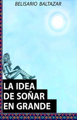 La Idea de Soñar En Grande