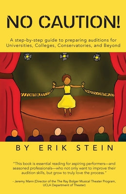 No Caution!: A Step-by-Step Guide to Preparing Auditions for Universities, Colleges, Conservatories, and Beyond