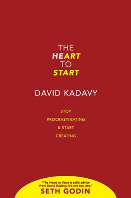 The Heart to Start: Stop Procrastinating & Start Creating