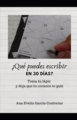 ¿Qué puedes escribir en 30 días?: Toma tu lápiz y deja que tu corazón te guie