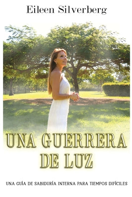 Una Guerrera de Luz: Una guía de sabiduría interior para tiempos difíciles