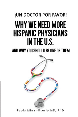 ¡Un doctor por favor!: Why We Need More Hispanic Physicians In The U.S., and Why You Should Be One Of Them