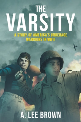 The Varsity: A Story of America's Underage Warriors in WW II