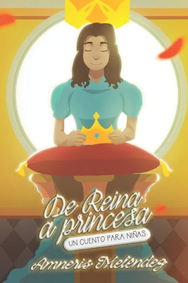 De reina a princesa: Un cuento para niñas