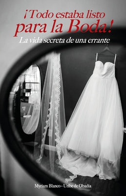 ¡Todo estaba listo para la boda!: La vida secreta de una errante