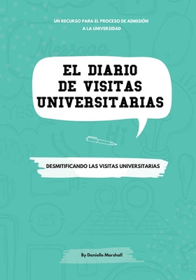 El diario de visitas universitarias: Desmitificando las visitas universitarias (The College Visit Journal: Campus Visits Demystified) (Spanish Edition