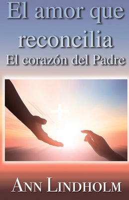 El Amor que reconcilia: El corazón del Padre