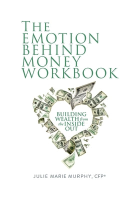 The Emotion Behind Money Workbook: Building Wealth from the Inside Out