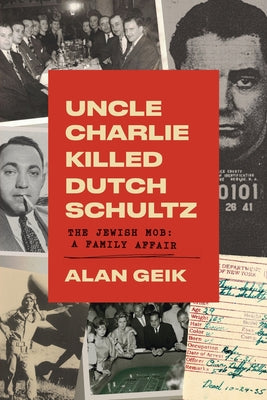 Uncle Charlie Killed Dutch Schultz: The Jewish Mob: A Family Affair