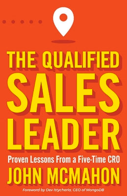 The Qualified Sales Leader: Proven Lessons from a Five Time Cro