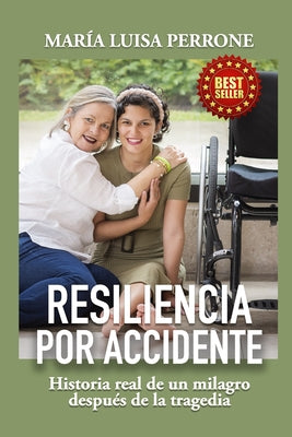 Resiliencia Por Accidente: Historia real de un milagro después de la tragedia